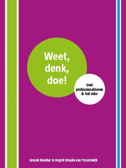 Weet, denk, doe!, Anouk Mulder ; Ingrid Doude van Troostwijk - Paperback - 9789082329308