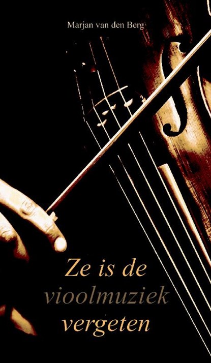 Ze is de vioolmuziek vergeten, Marjan van den Berg - Paperback - 9789082461251