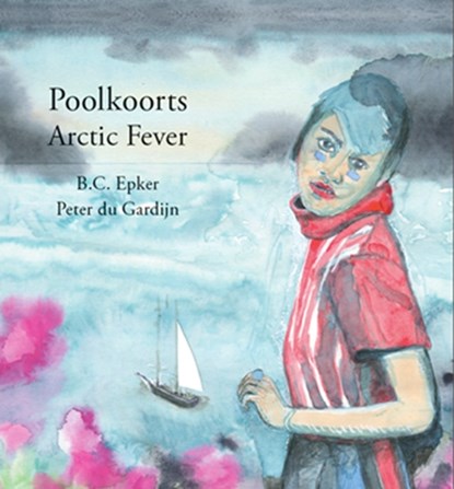 Poolkoorts / Arctic Fever, B.C. Epker ; Peter Du Gardijn - Paperback - 9789082630923