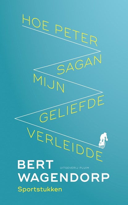 Hoe Peter Sagan mijn geliefde verleidde, Bert Wagendorp - Ebook - 9789083080000
