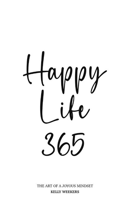 Happy Life 365, Kelly Weekers - Paperback - 9789083260013