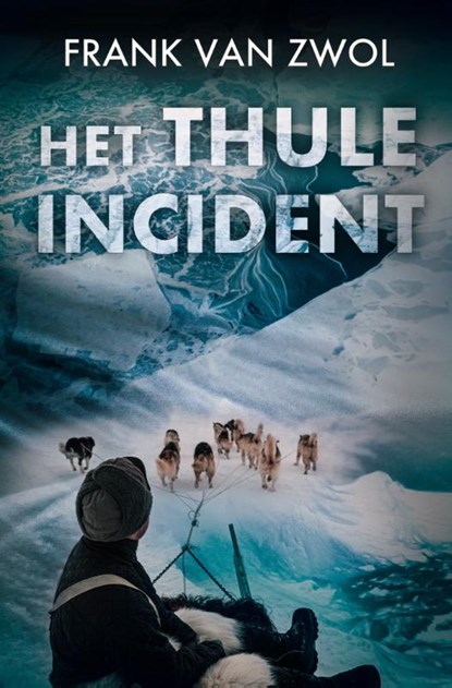 Het Thule-incident, Frank van Zwol - Paperback - 9789083297958