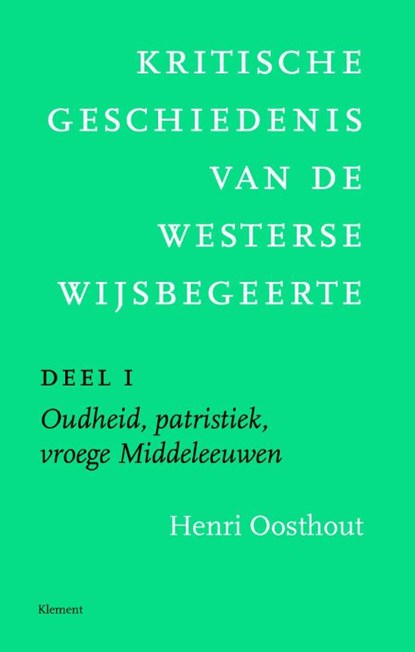 Kritische geschiedenis van de westerse wijsbegeerte 1 Oudheid, patristiek, vroege Middeleeuwen deleeuwen, vroegmoderne tijd, Henri Oosthout - Paperback - 9789086871599