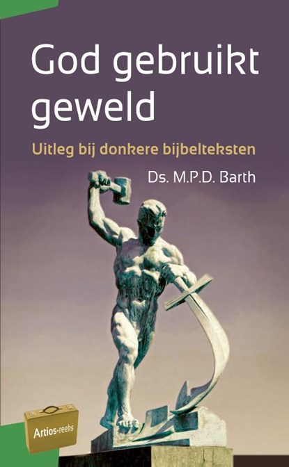 God gebruikt geweld, M.P.D. Barth - Paperback - 9789088972799