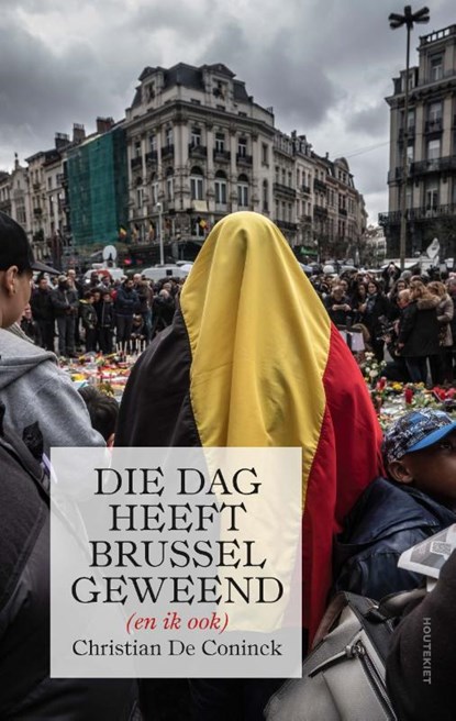 Die dag heeft Brussel geweend (en ik ook), Christian De Coninck - Paperback - 9789089247193