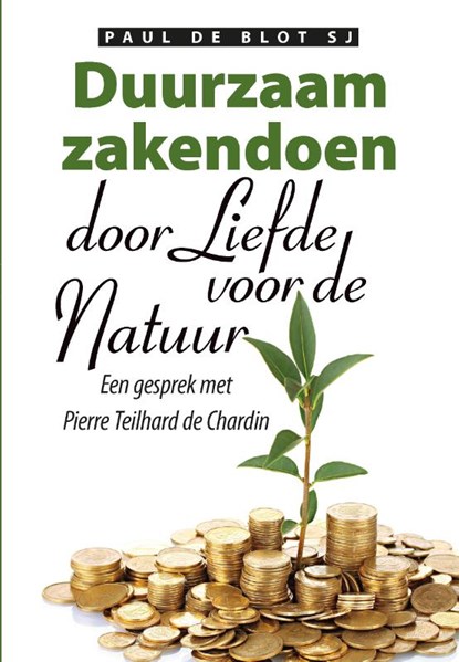 Duurzaam zakendoen door liefde voor de natuur, Paul de Blot ; Pierre Teilhard de Chardin - Paperback - 9789089801067