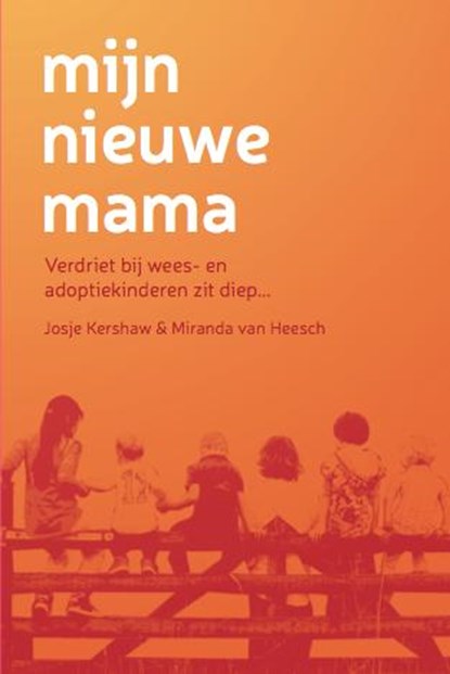 Mijn nieuwe mama, Verdriet bij wees- en adoptiekinderen zit diep..., Miranda van Heesch ; Josje Kershaw ; Evelien Baks - Paperback - 9789090283845