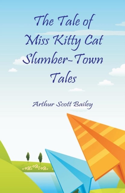 The Tale of Miss Kitty Cat Slumber-Town Tales, Arthur Scott Bailey - Paperback - 9789352976249
