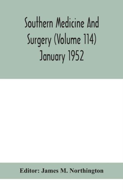 Southern medicine and surgery (Volume 114) January 1952, James M Northington - Gebonden - 9789354047817