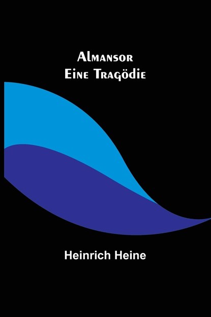 Heine, H: Almansor, Heinrich Heine - Paperback - 9789356704305