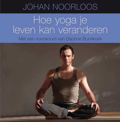 Hoe yoga je leven kan veranderen, Johan Noorloos - Paperback - 9789400504547