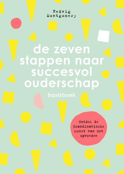 De zeven stappen naar succesvol ouderschap - basisboek, Hedvig Montgomery - Gebonden - 9789400510852