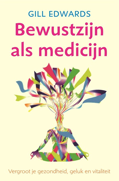 Bewustzijn als medicijn, Gill Edwards - Ebook - 9789401300322