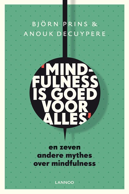 Mindfulness is goed voor alles, Bjorn Prins ; Anouk Decuypere - Ebook - 9789401410014