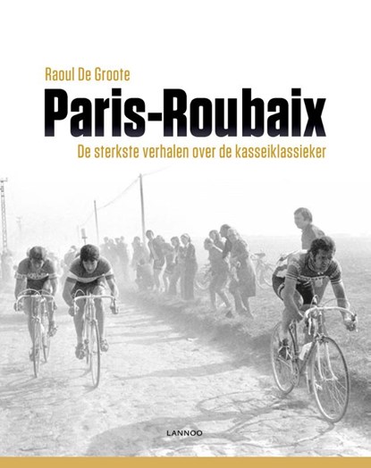 Paris-Roubaix, Raoul De Groote - Gebonden - 9789401448321