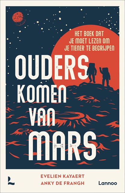 Ouders komen van Mars, Evelien Kayaert ; Anky De Frangh ; Tieners in huis - Ebook - 9789401491198