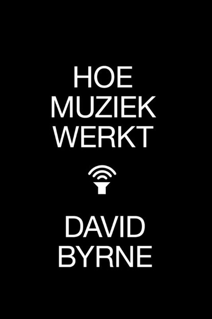 Hoe muziek werkt, David Byrne - Paperback - 9789401602808