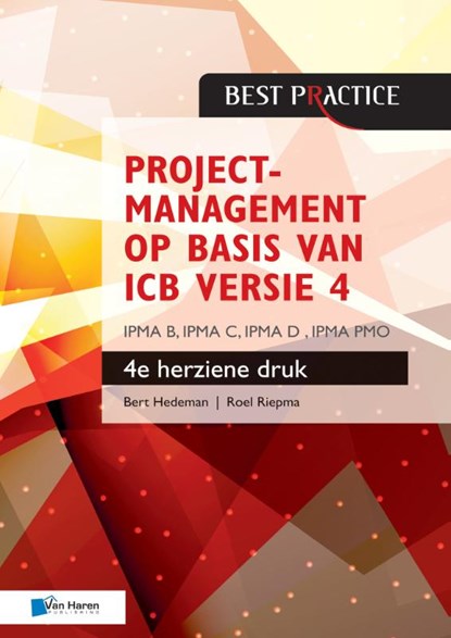 Projectmanagement op basis van ICB versie 4 –4de geheel herziene druk – IPMA B, IPMA C, IPMA-D , IPMA PMO, Bert Hedeman ; Roel Riepma - Paperback - 9789401803816