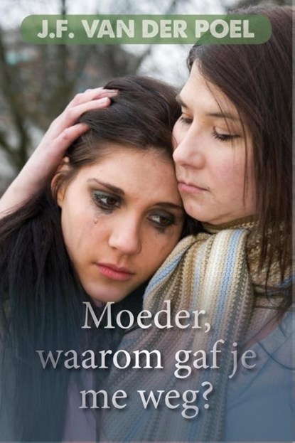 Moeder, waarom gaf je mij weg?, Jan Frederik van der Poel - Ebook - 9789401900423