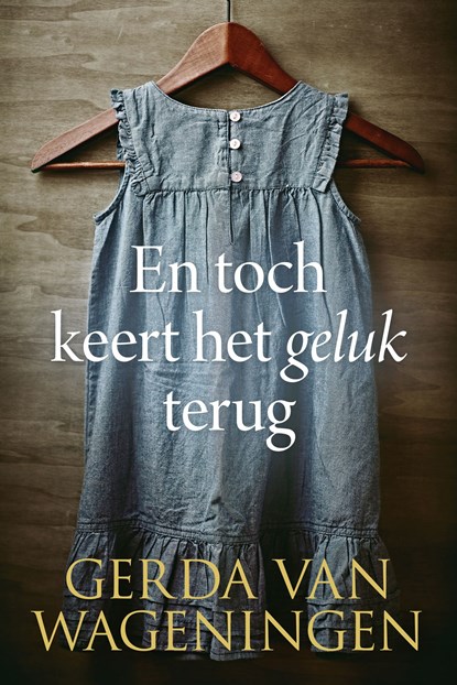 En toch keert het geluk terug, Gerda van Wageningen - Ebook - 9789401914062