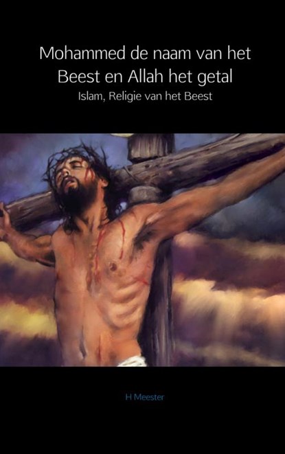 Mohammed de naam van het Beest en Allah het getal, H. Meester - Paperback - 9789402106084