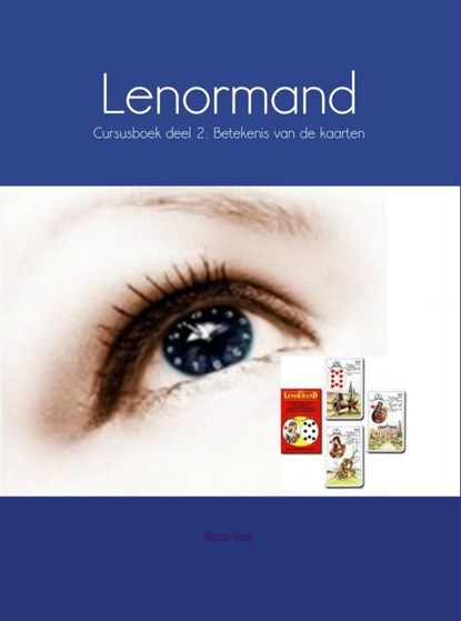 Lenormand / Deel 2: betekenis van de kaarten / Cursusboek, Victor Hoep - Ebook - 9789402116885