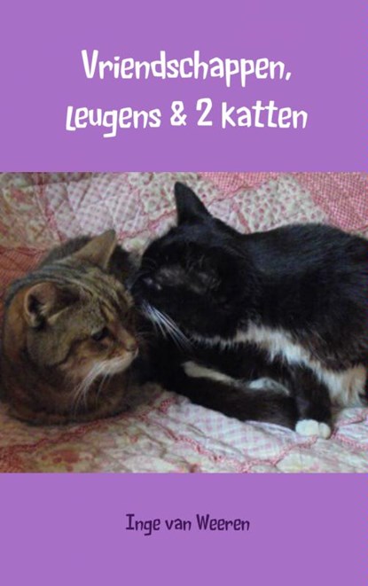 Vriendschappen, leugens & 2 katten, Inge van Weeren - Paperback - 9789402118094