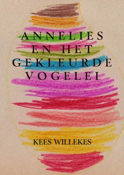 Annelies en het gekleurde vogelei, Kees Willekes - Paperback - 9789402120134