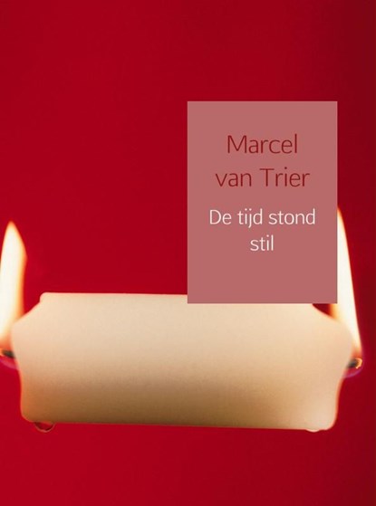 De tijd stond stil, Marcel van Trier - Ebook - 9789402120592