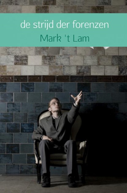 de strijd der forenzen, Mark 't Lam - Paperback - 9789402122152
