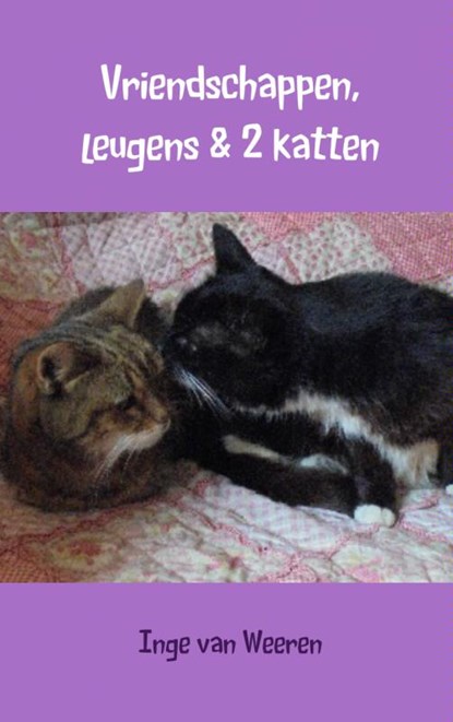 Vriendschappen, leugens & 2 katten, Inge van Weeren - Paperback - 9789402122824
