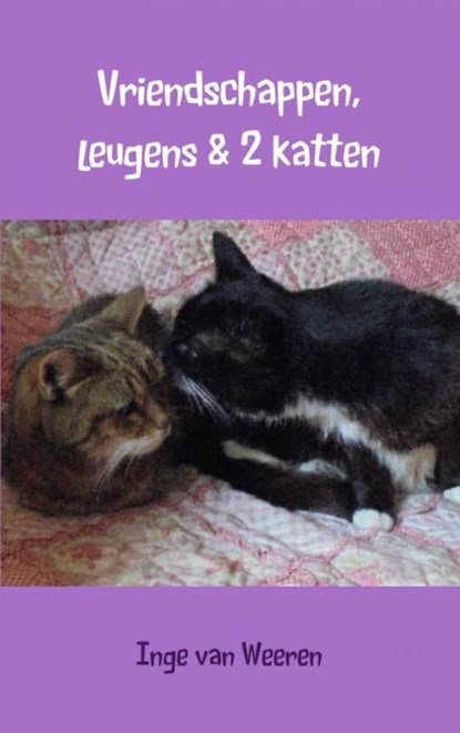 Vriendschappen, leugens en 2 katten, Inge van Weeren - Ebook - 9789402122831