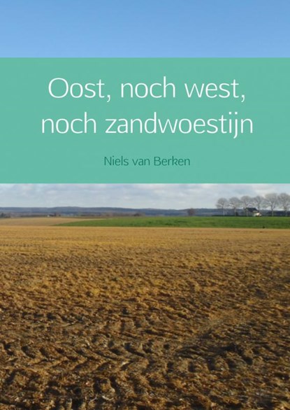 Oost, noch west, noch zandwoestijn, Niels van Berken - Paperback - 9789402128147