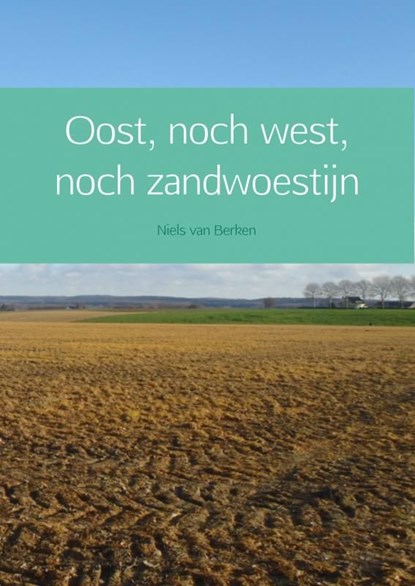 Oost, noch west, noch zandwoestijn, Niels van Berken - Ebook - 9789402128161