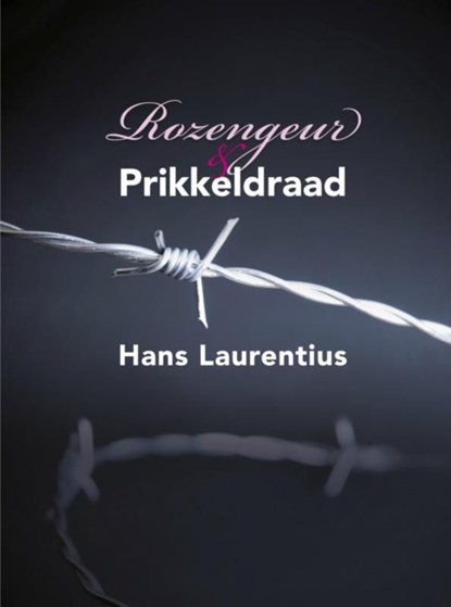 Rozengeur & Prikkeldraad, Hans Laurentius - Ebook - 9789402136197