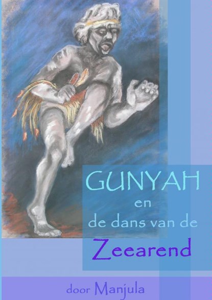 Gunyah en de dans van de zeearend, Manjula Goedhart - Paperback - 9789402137118