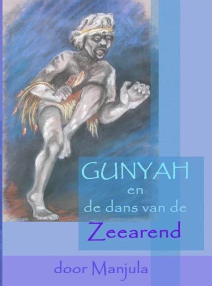 Gunyah en de dans van de Zeearend, Manjula Goedhart - Ebook - 9789402137620
