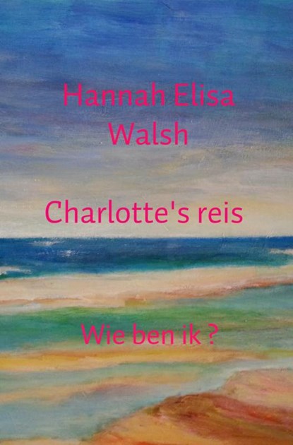 Charlotte's reis, Hannah Elisa Walsh - Paperback - 9789402138955