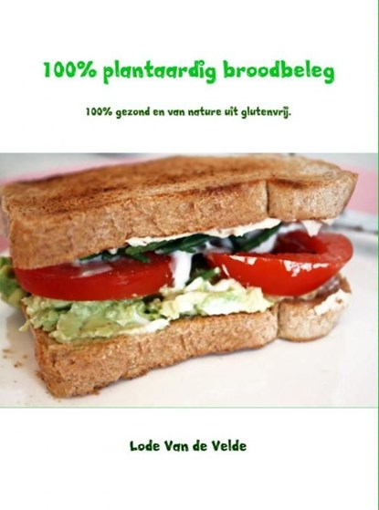 100% plantaardig broodbeleg, Lode van de Velde - Ebook - 9789402144833