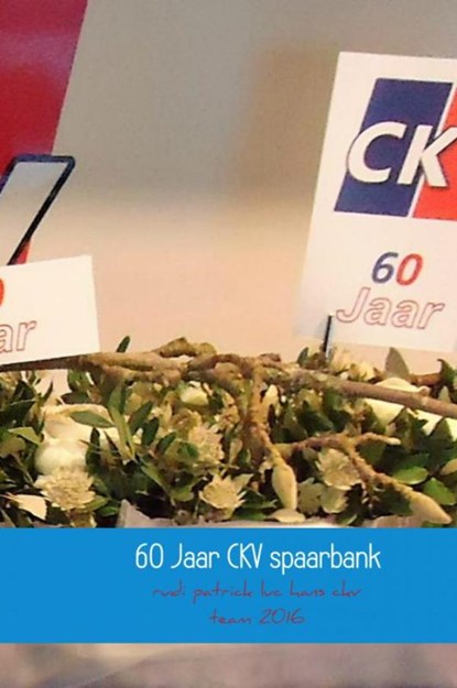 60 Jaar CKV spaarbank, 1956 -2016, Rudi Deruytter ; Patrick Boelaert ; Luc Boret ; Hans Schrauwen - Gebonden - 9789402152104