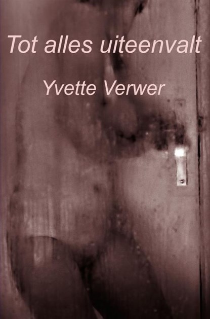 Tot alles uiteenvalt, Yvette Verwer - Ebook - 9789402199772