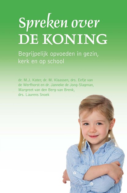 Spreken over de Koning, M.J. Kater ; M. Klaassen ; Eefje van de Werfhorst ; Janneke de Jong- Slagman ; Margreet van den Berg-van Brenk ; Laurens Snoek - Ebook - 9789402905632