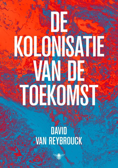 De kolonisatie van de toekomst, David Van Reybrouck - Ebook - 9789403183817