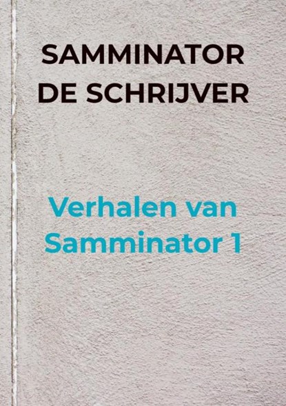 Verhalen van Samminator 1, Samminator De schrijver - Paperback - 9789403615967