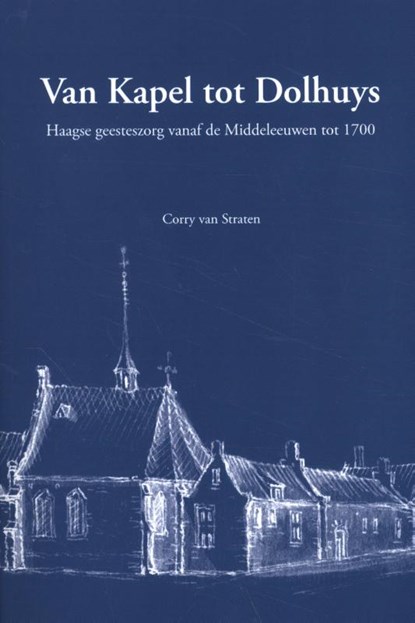 Van Kapel tot Dolhuys, Corry van Straten - Paperback - 9789460101021