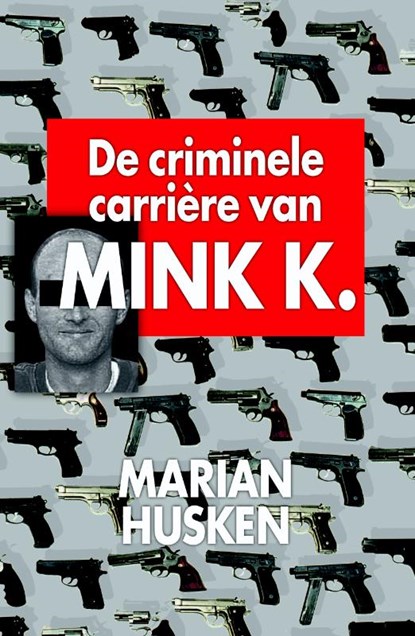 De criminele carriere van Mink K.E, Marian Husken - Ebook - 9789460230011