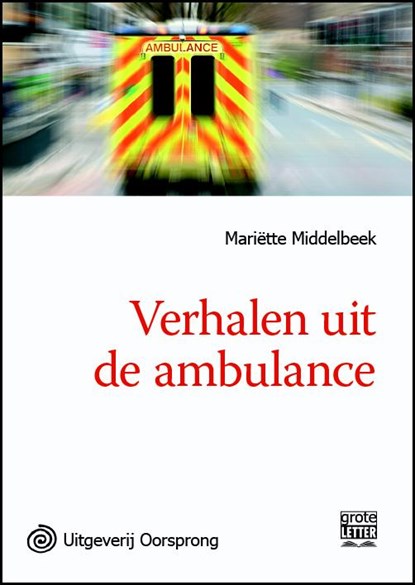Verhalen uit de ambulance - grote letter uitgave, Mariëtte Middelbeek - Paperback - 9789461011602