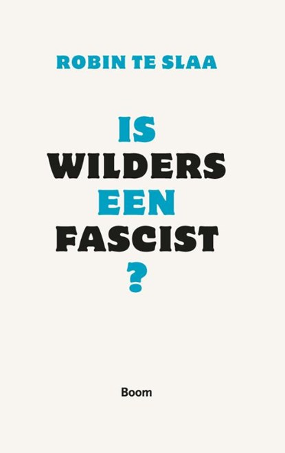 Is Wilders een fascist?, Robin te Slaa - Paperback - 9789461052070