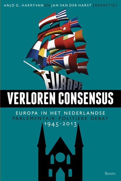 Verloren consensus - Europa in het Nederlandse parlementair-politieke debat 1945-2013, Anjo Harryvan ; Jan van der Harst - Paperback - 9789461059925
