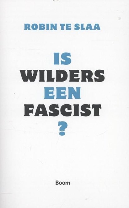 Is Wilders een fascist?, Robin te Slaa - Ebook - 9789461273895